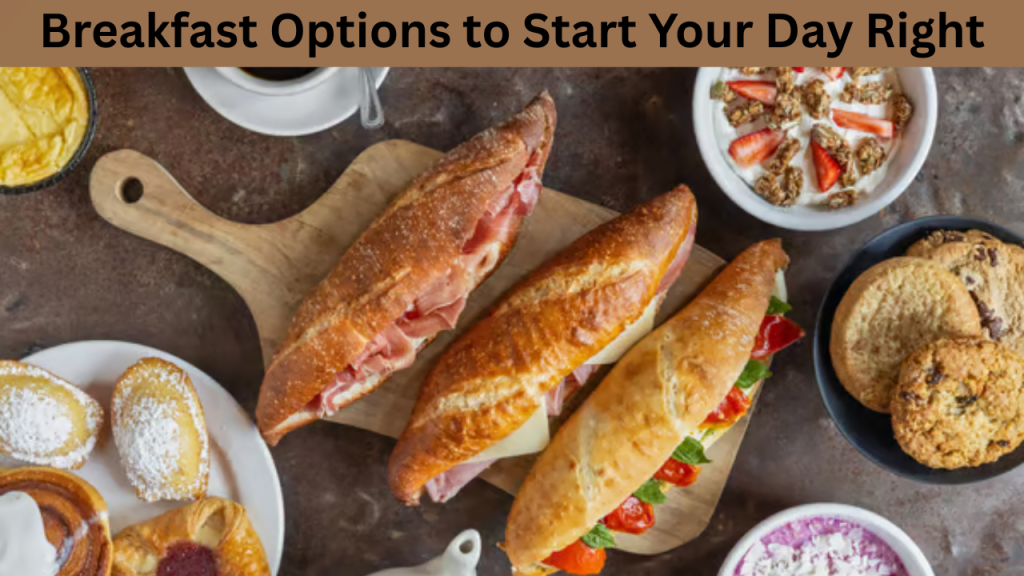 Breakfast Options to Start Your Day Right