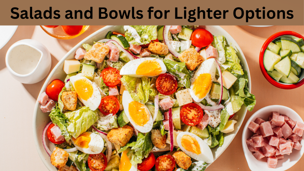 Salads and Bowls for Lighter Options