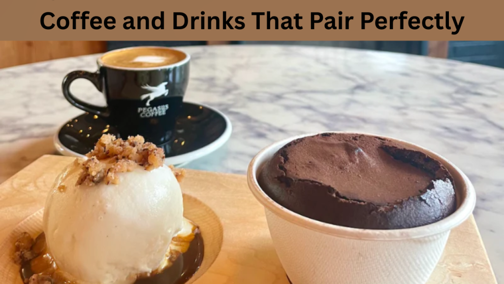 Coffee and Drinks That Pair Perfectly