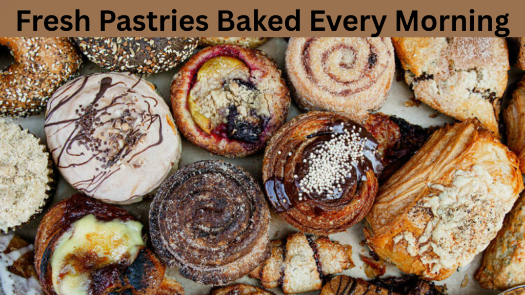Fresh Pastries Baked Every Morning