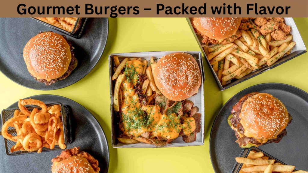 Gourmet Burgers – Packed with Flavor