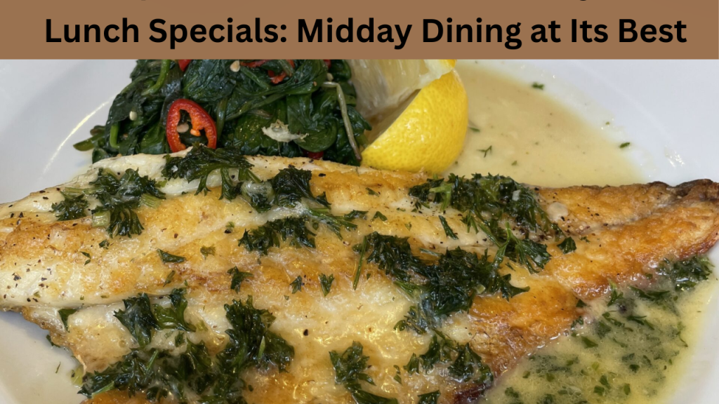 Lunch Specials Midday Dining at Its Best