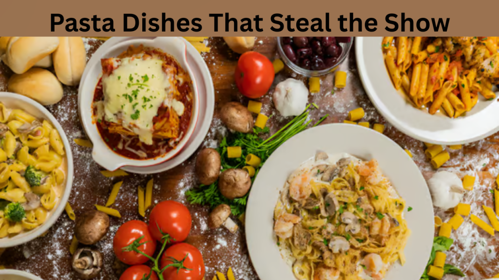 Pasta Dishes That Steal the Show