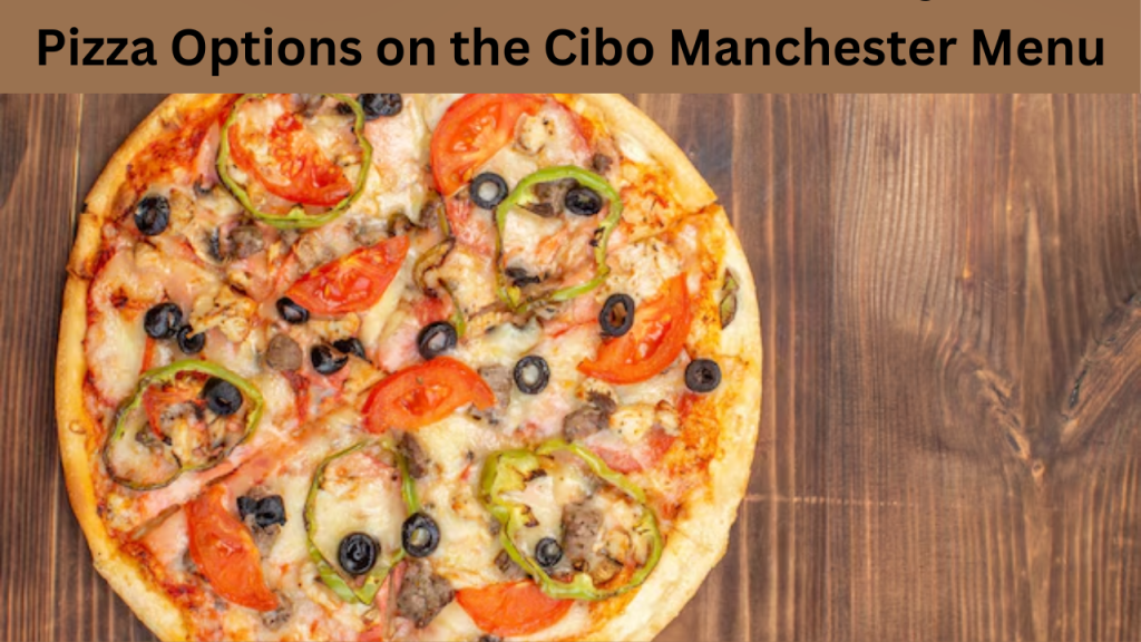 Pizza Options on the Cibo Manchester Menu