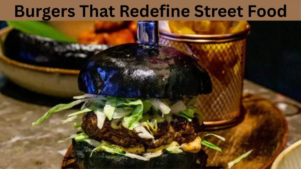 Burgers That Redefine Street Food