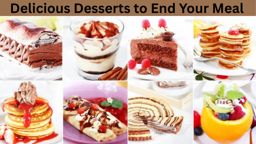 Delicious Desserts to End Your Meal