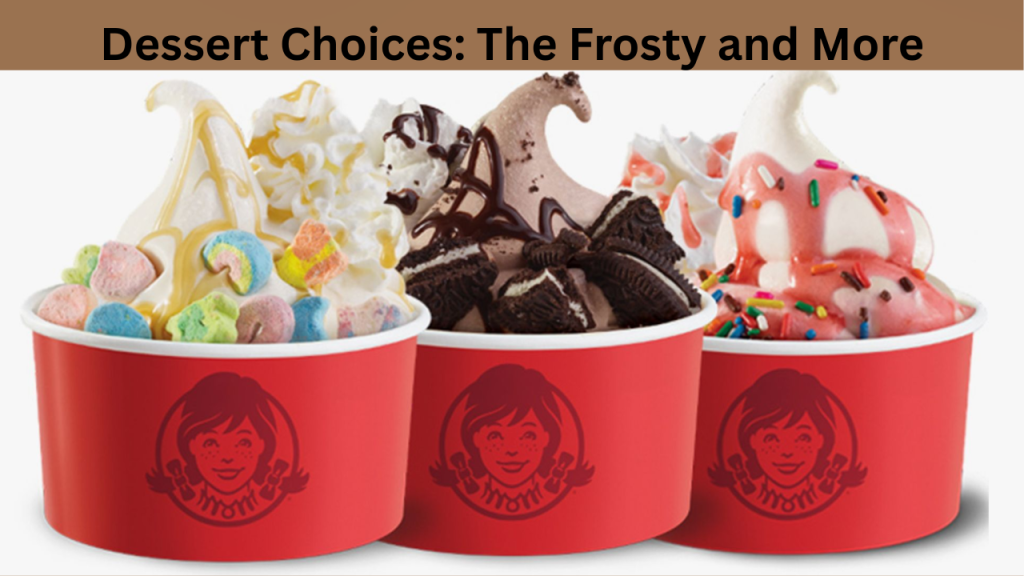 Dessert Choices The Frosty and More
