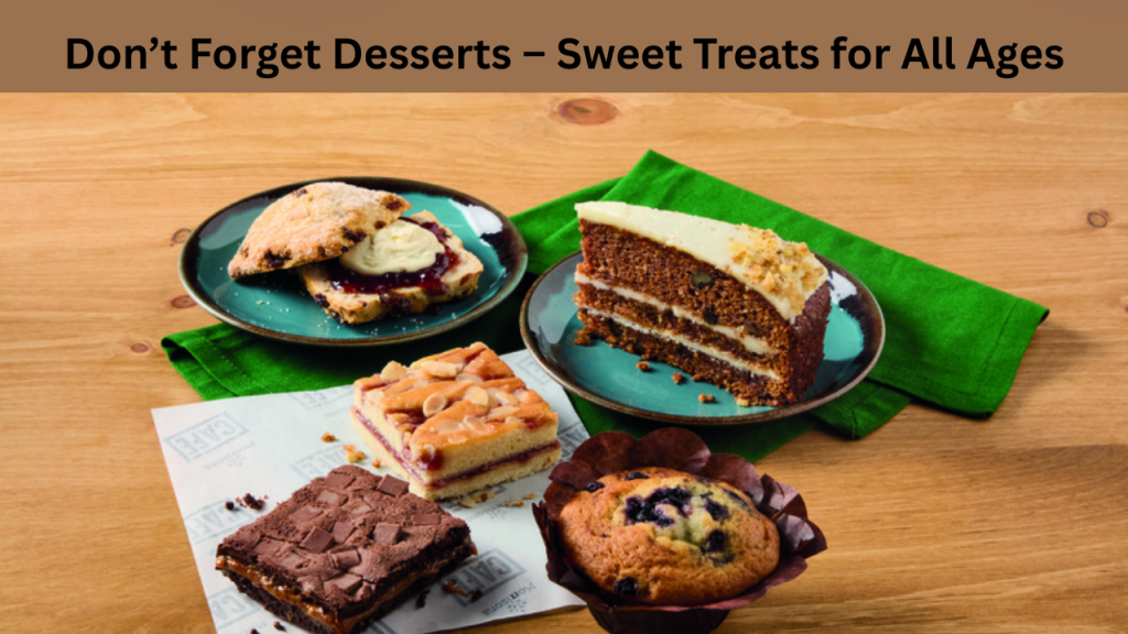 Don’t Forget Desserts – Sweet Treats for All Ages