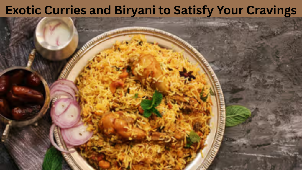 Exotic Curries and Biryani to Satisfy Your Cravings
