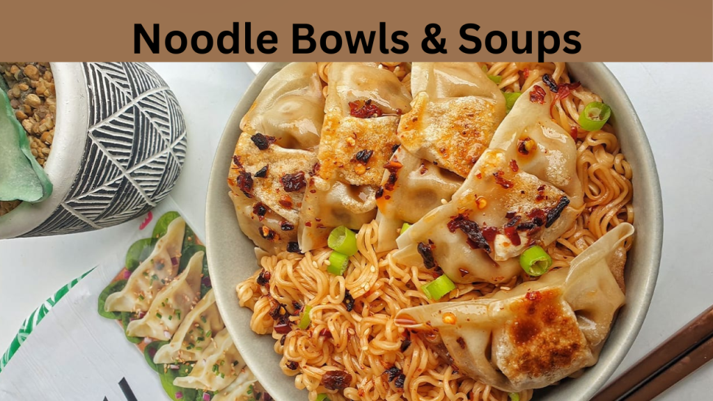 Noodle Bowls & Soups