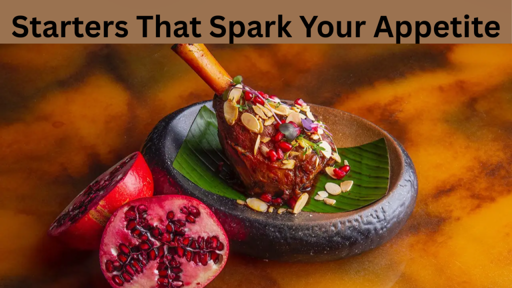 Starters That Spark Your Appetite