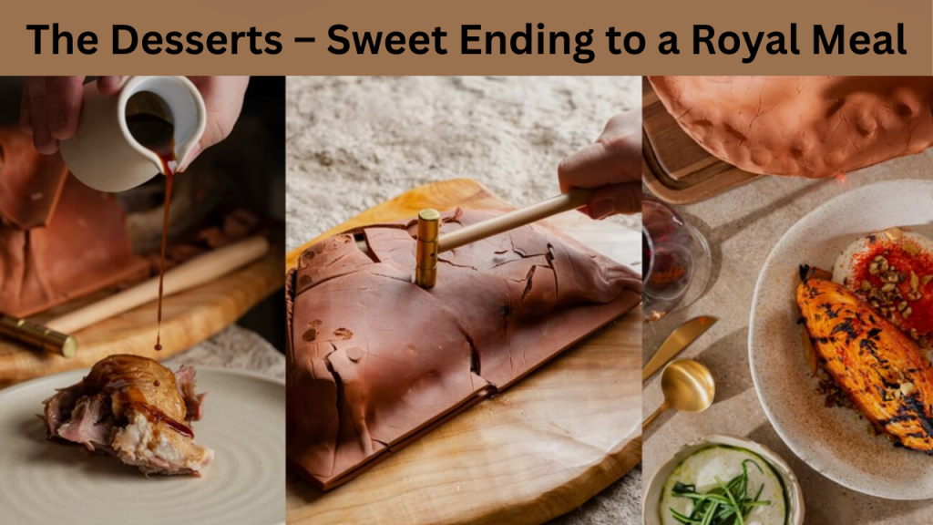 The Desserts – Sweet Ending to a Royal Meal