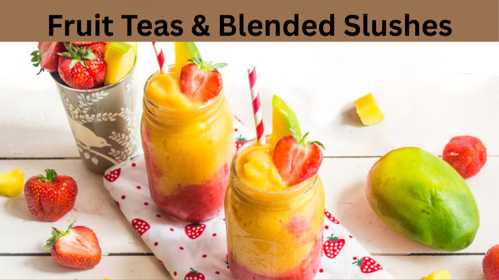 Fruit Teas & Blended Slushes
