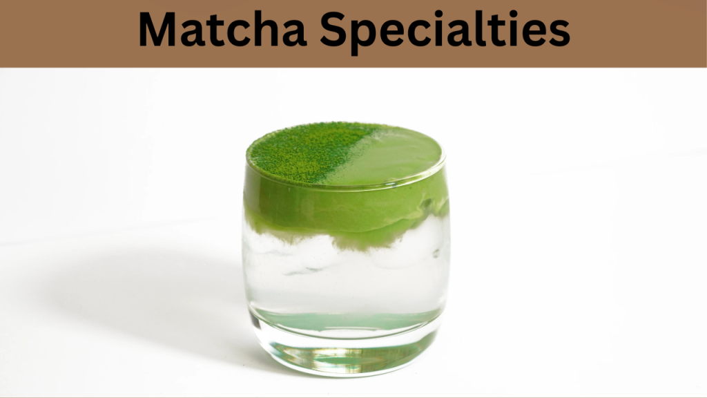 Matcha Specialties