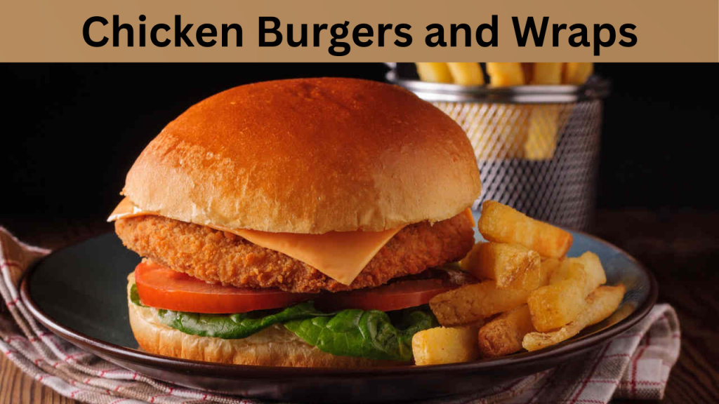 Chicken Burgers and Wraps