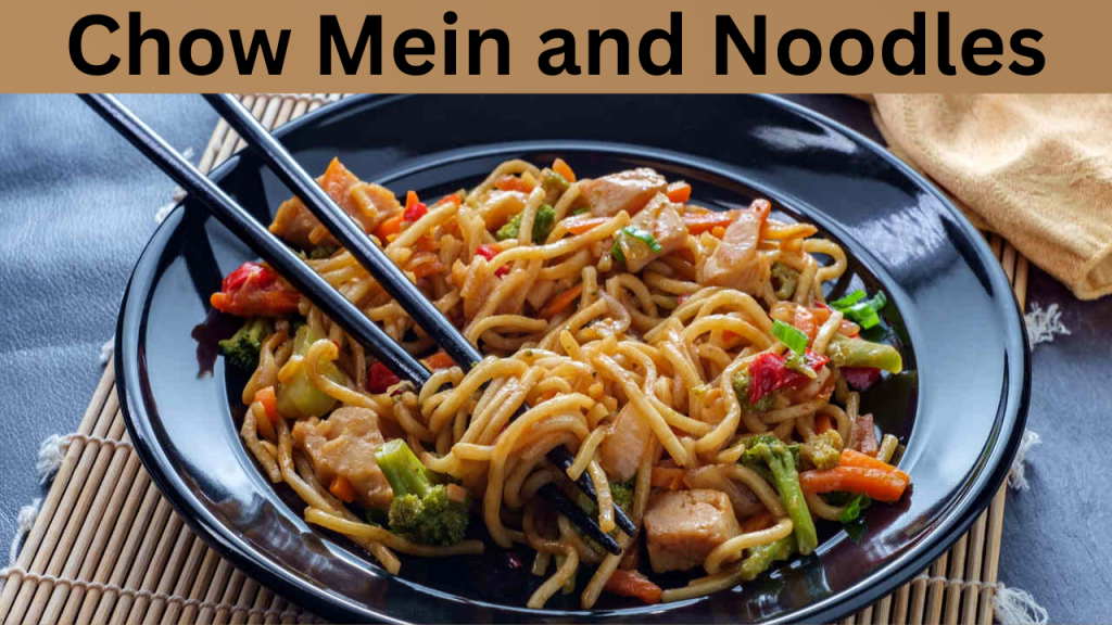 Chow Mein and Noodles